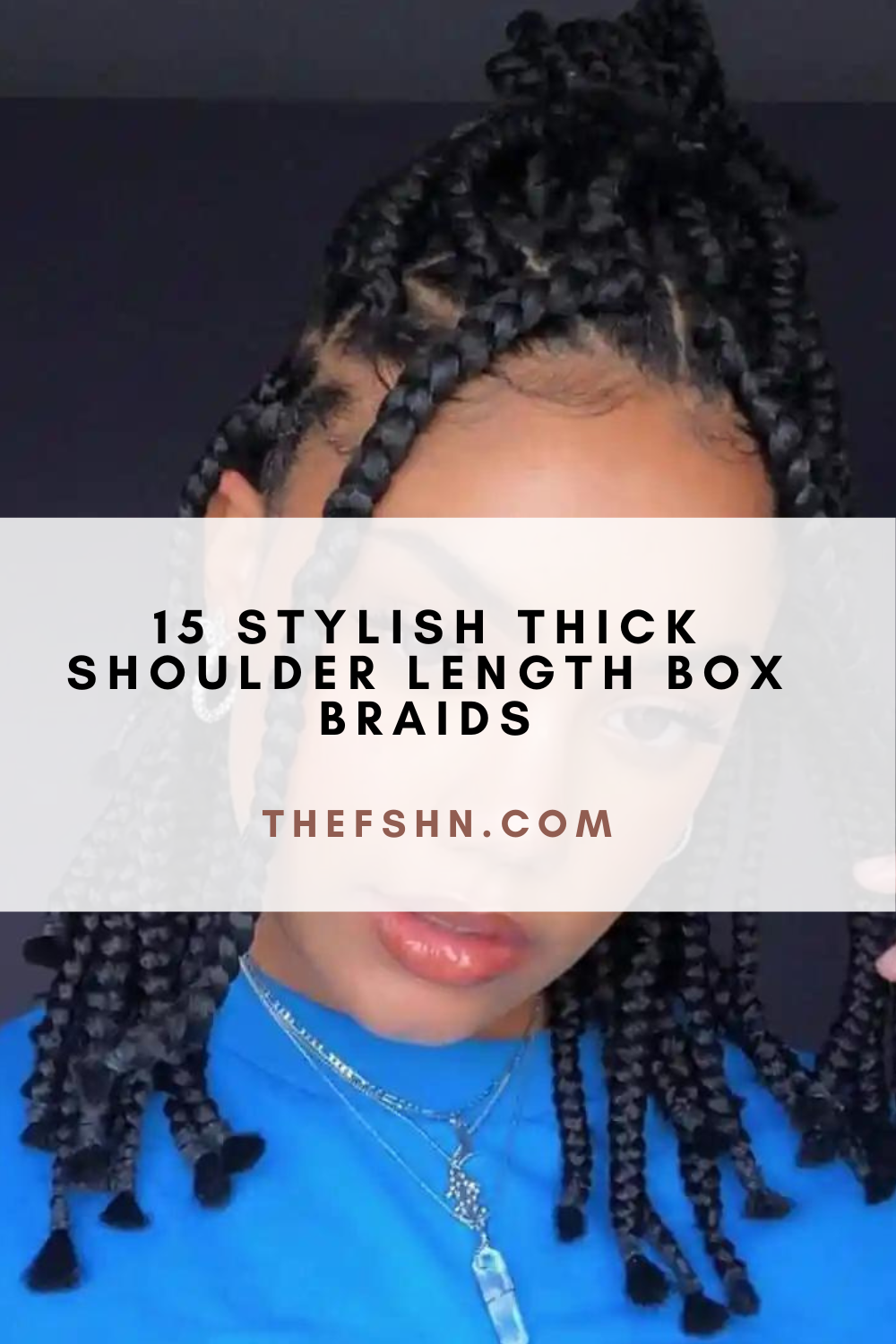 Stylish Thick Shoulder Length Box Braids The Fshn