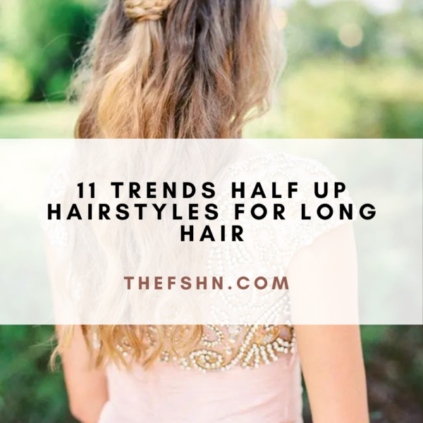 11 Trends Half Up Hairstyles For Long Hair | The FSHN