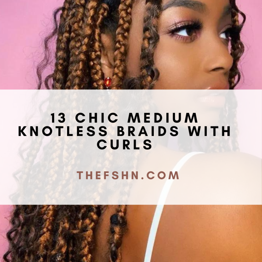 13 Chic Medium Knotless Braids With Curls