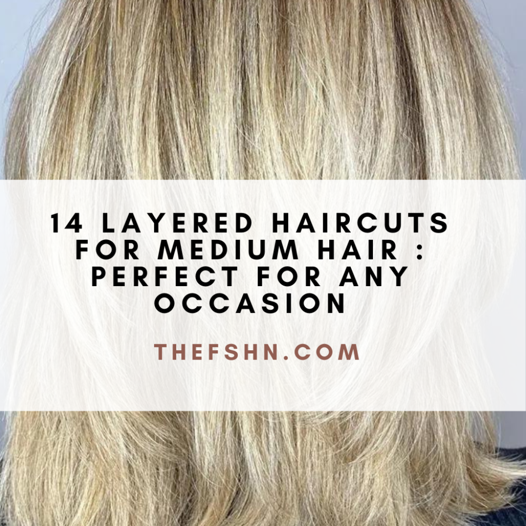 14 Layered Haircuts For Medium Hair Perfect for Any Occasion