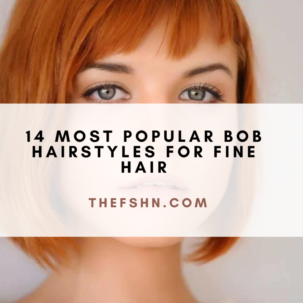 14 Most Popular Bob Hairstyles For Fine Hair