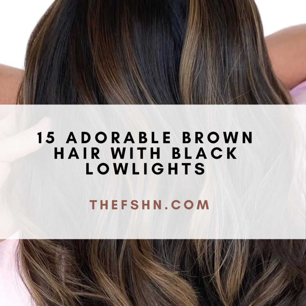 15 Adorable Brown Hair With Black Lowlights