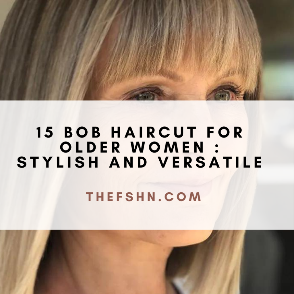 15 Bob Haircut For Older Women Stylish and Versatile