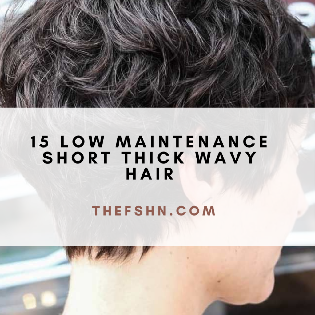 15 Low Maintenance Short Thick Wavy Hair