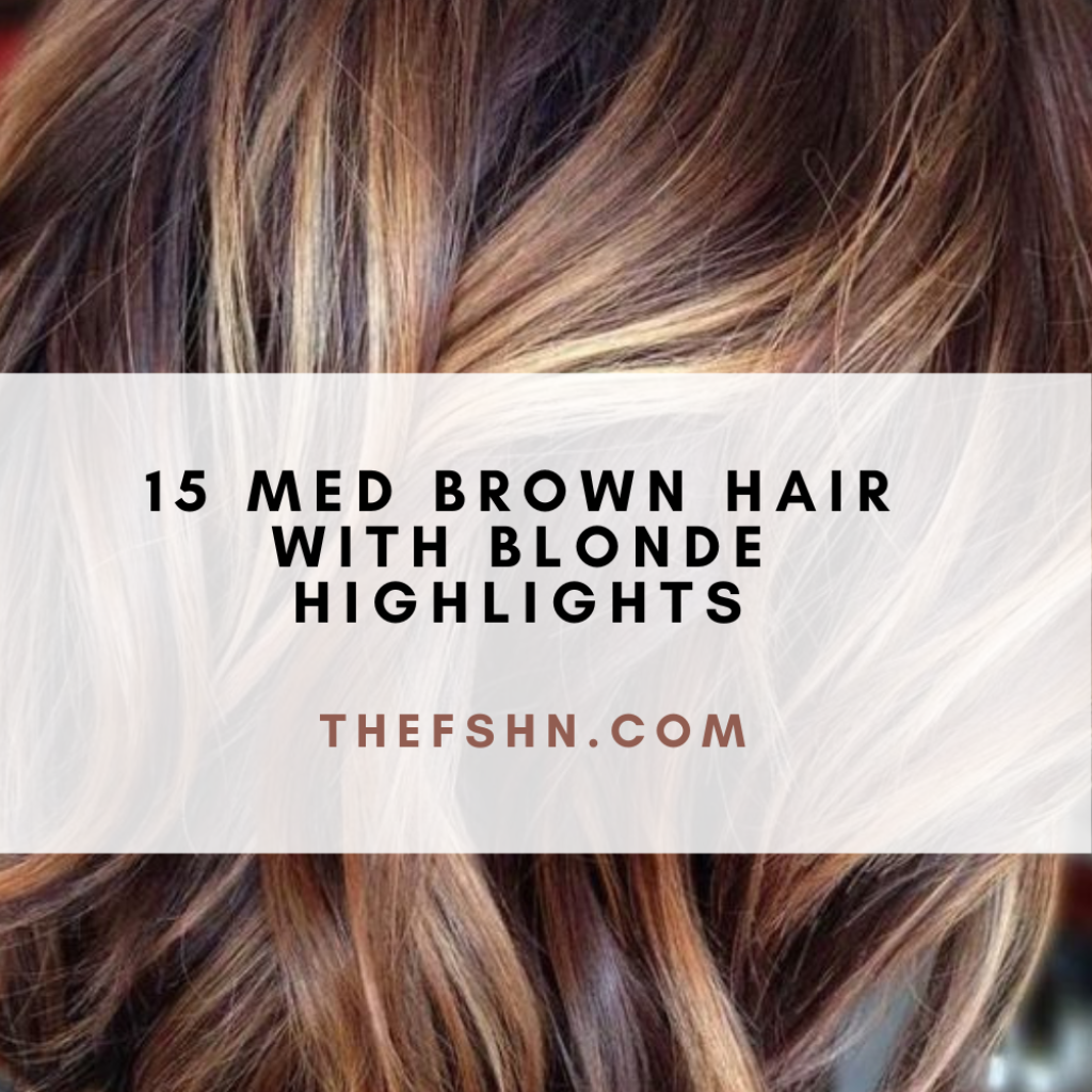 15 Med Brown Hair With Blonde Highlights