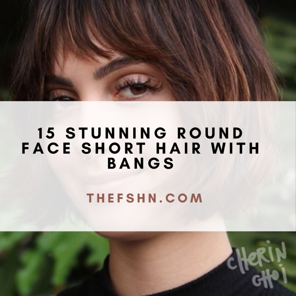 15 Stunning Round Face Short Hair With Bangs