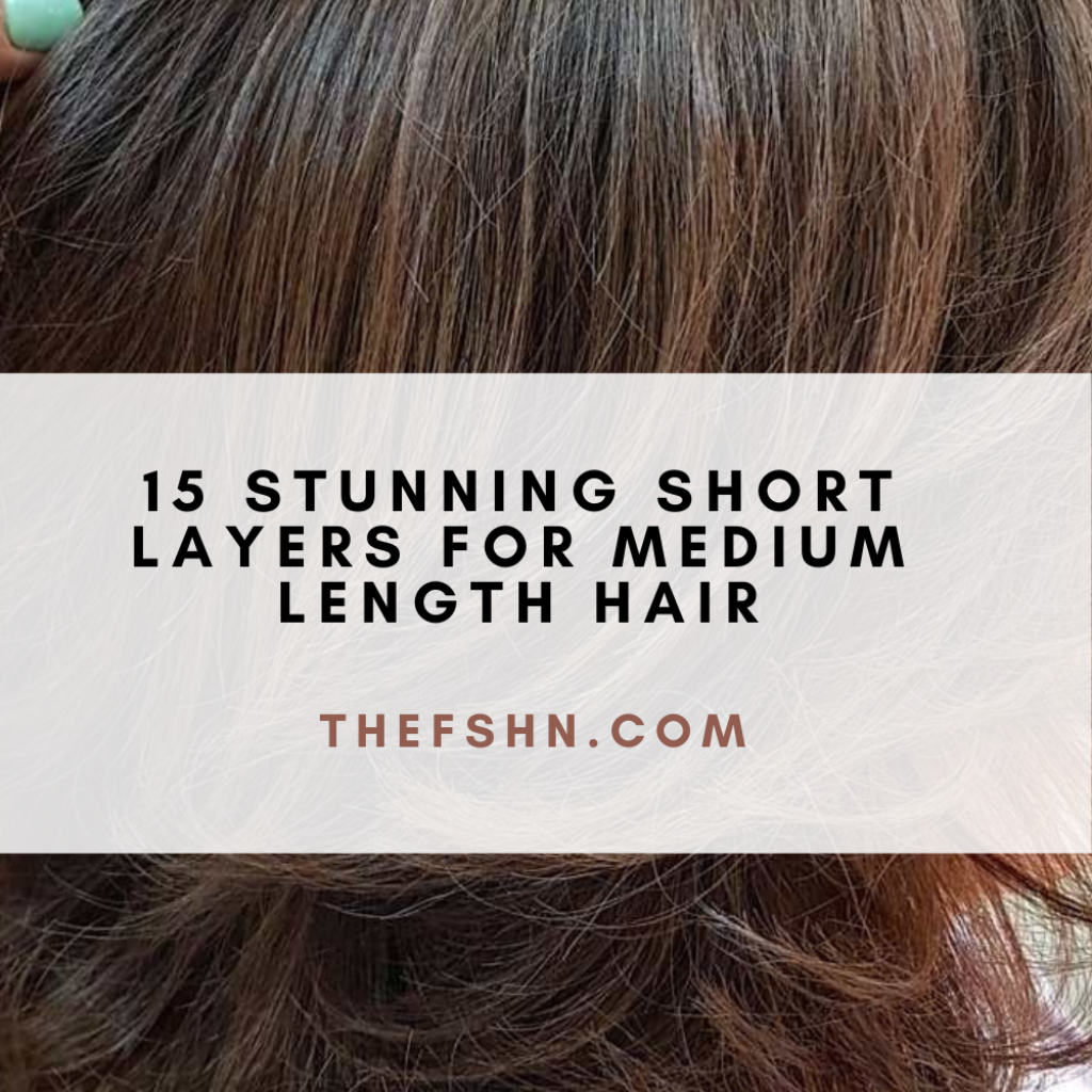 15 Stunning Short Layers For Medium Length Hair