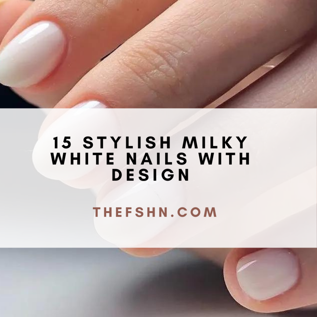 15 Stylish Milky White Nails With Design