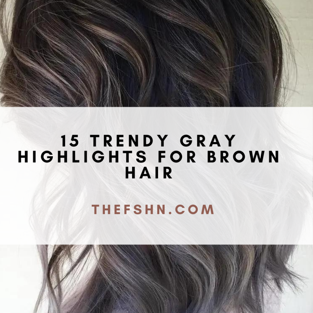 15 Trendy Gray Highlights For Brown Hair