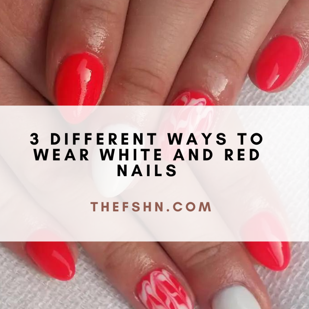 3 Different Ways to Wear White And Red Nails