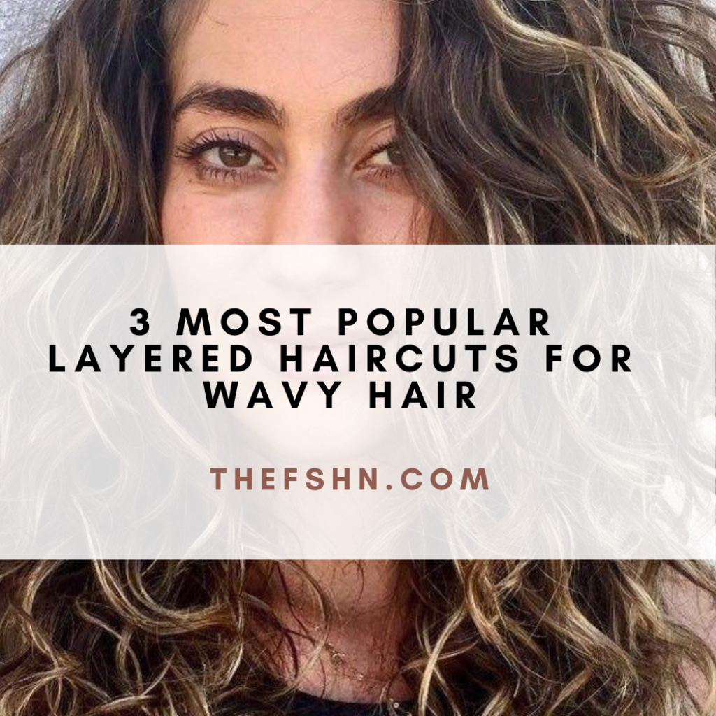 3 Most Popular Layered Haircuts For Wavy Hair