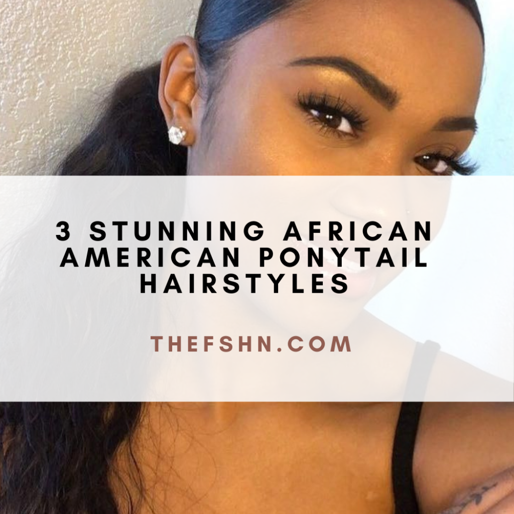 3 Stunning African American Ponytail Hairstyles