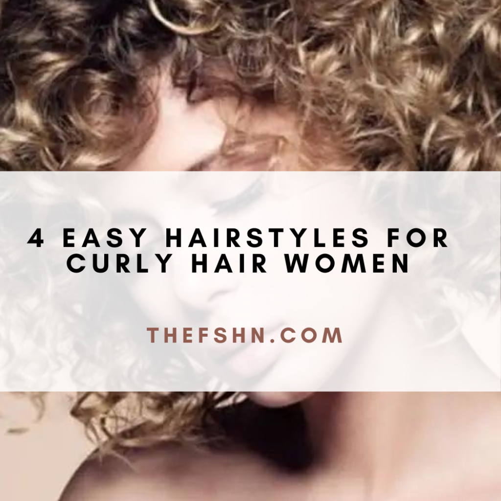 4 Easy Hairstyles For Curly Hair Women