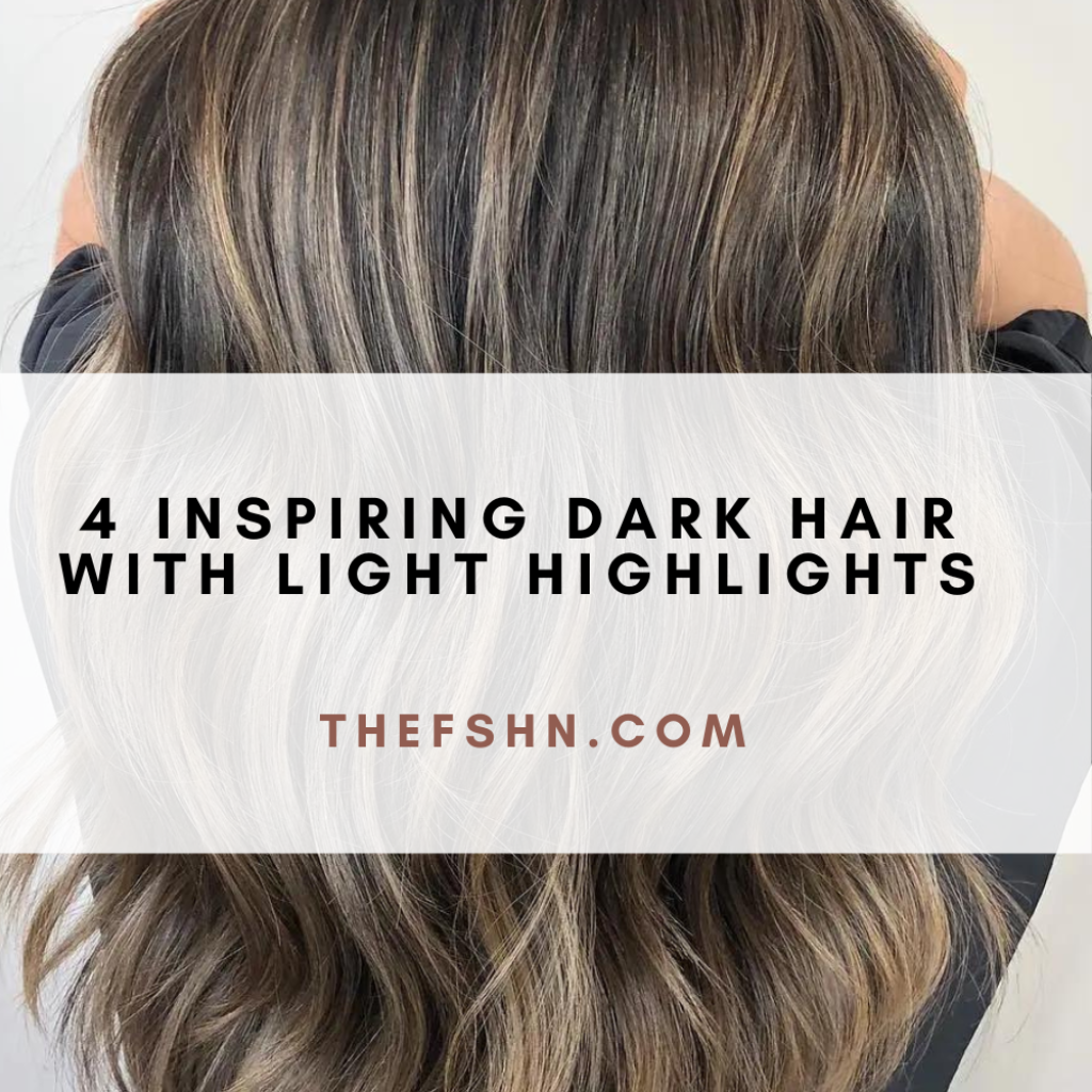 4 Inspiring Dark Hair With Light Highlights