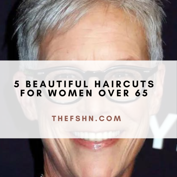 5 Beautiful Haircuts For Women Over 65 | The FSHN