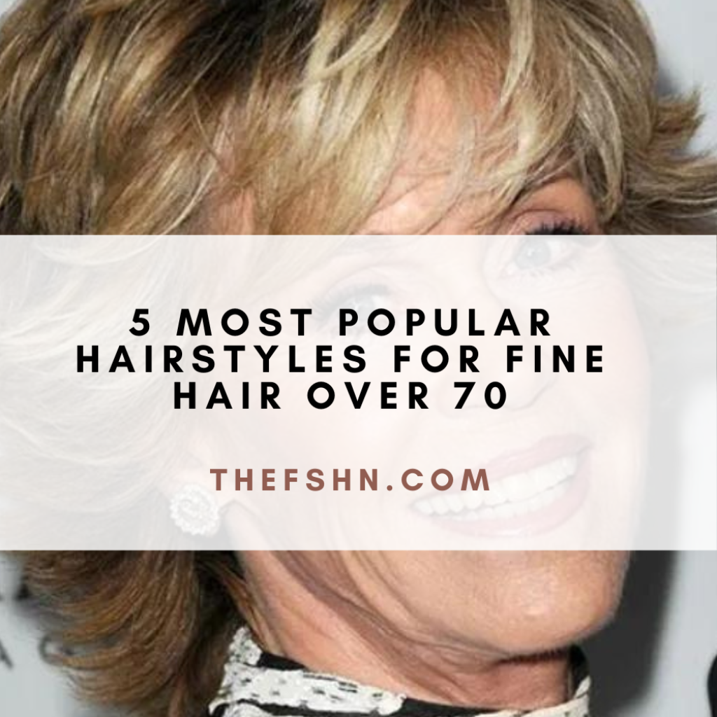5 Most Popular Hairstyles For Fine Hair Over 70
