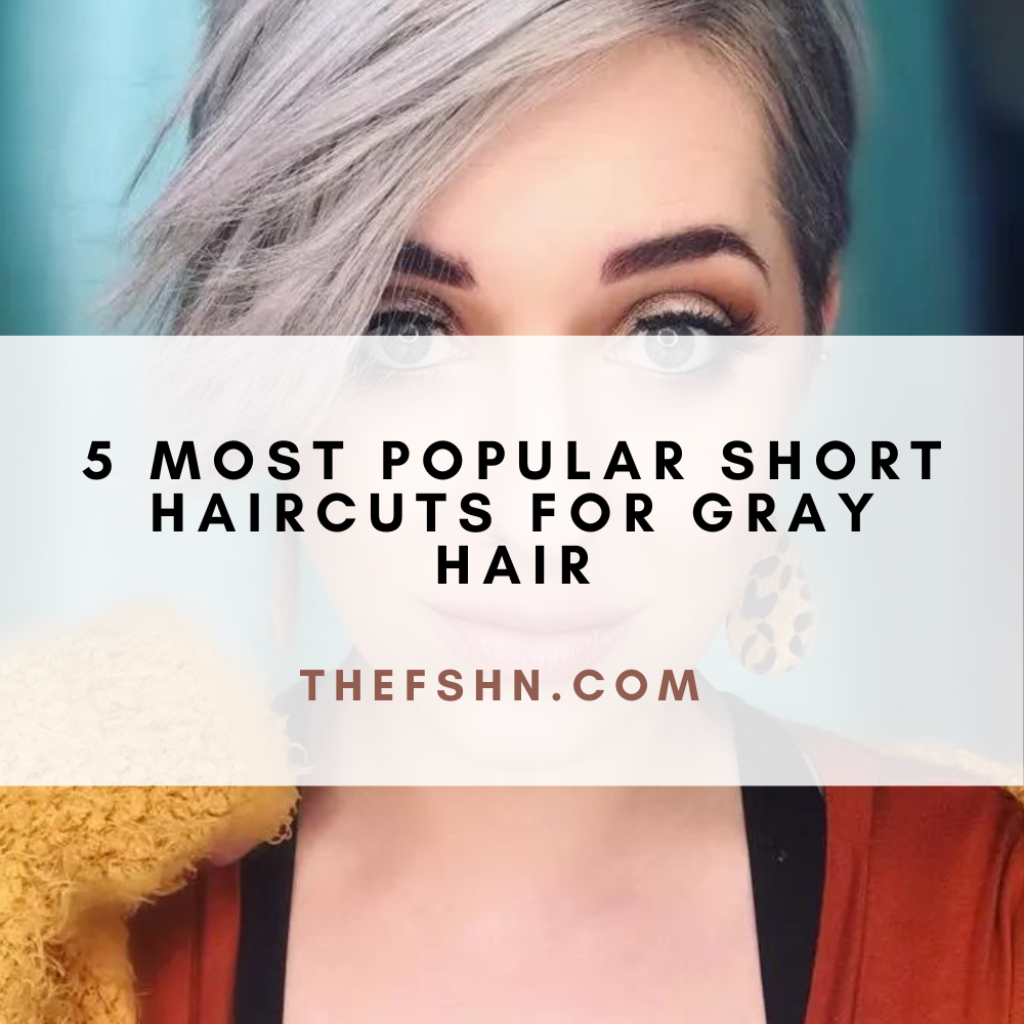 5 Most Popular Short Haircuts For Gray Hair | The FSHN