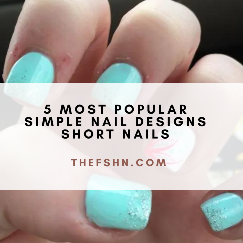 5 Most Popular Simple Nail Designs Short Nails