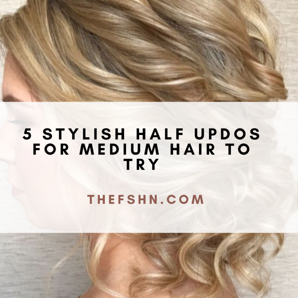 5 Stylish Half Updos For Medium Hair to Try
