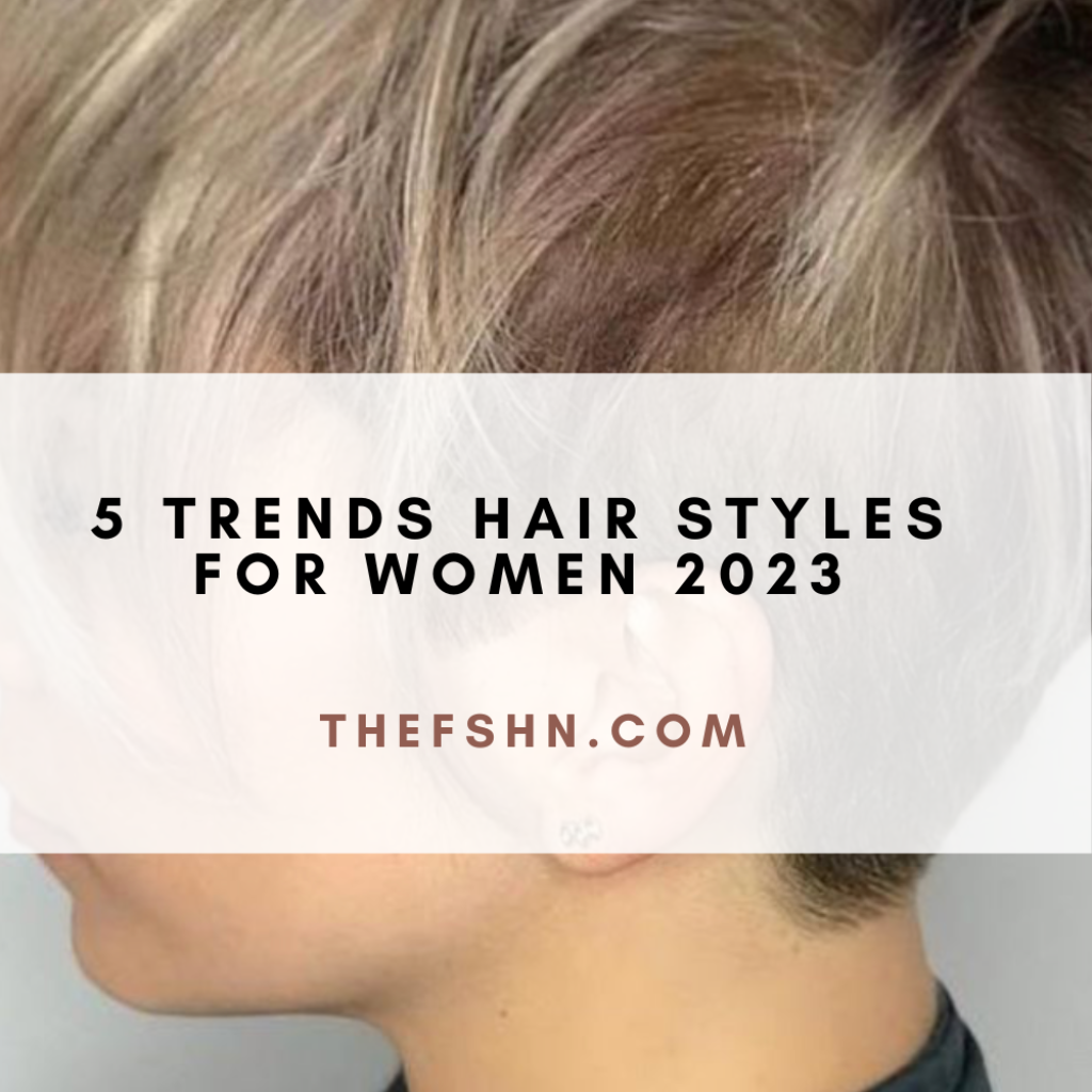5 Trends Hair Styles For Women 2023