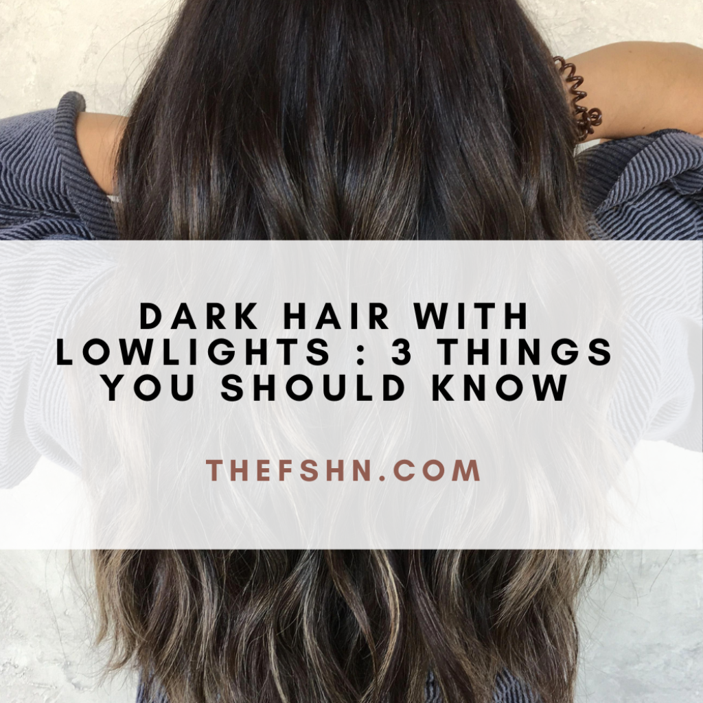 Dark Hair With Lowlights 3 Things You Should Know