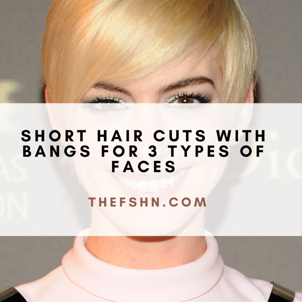 Short Hair Cuts With Bangs for 3 Types of Faces