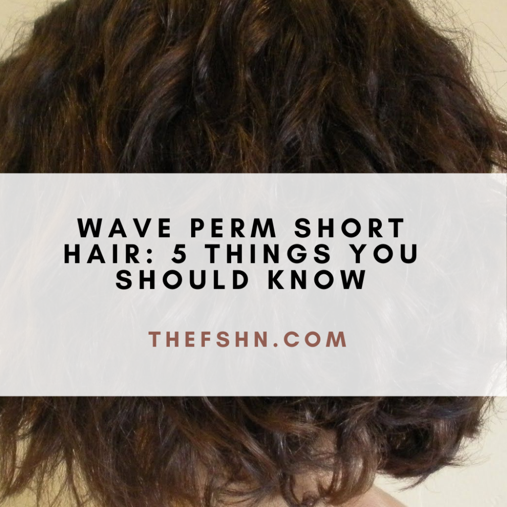 Wave Perm Short Hair 5 Things You Should Know