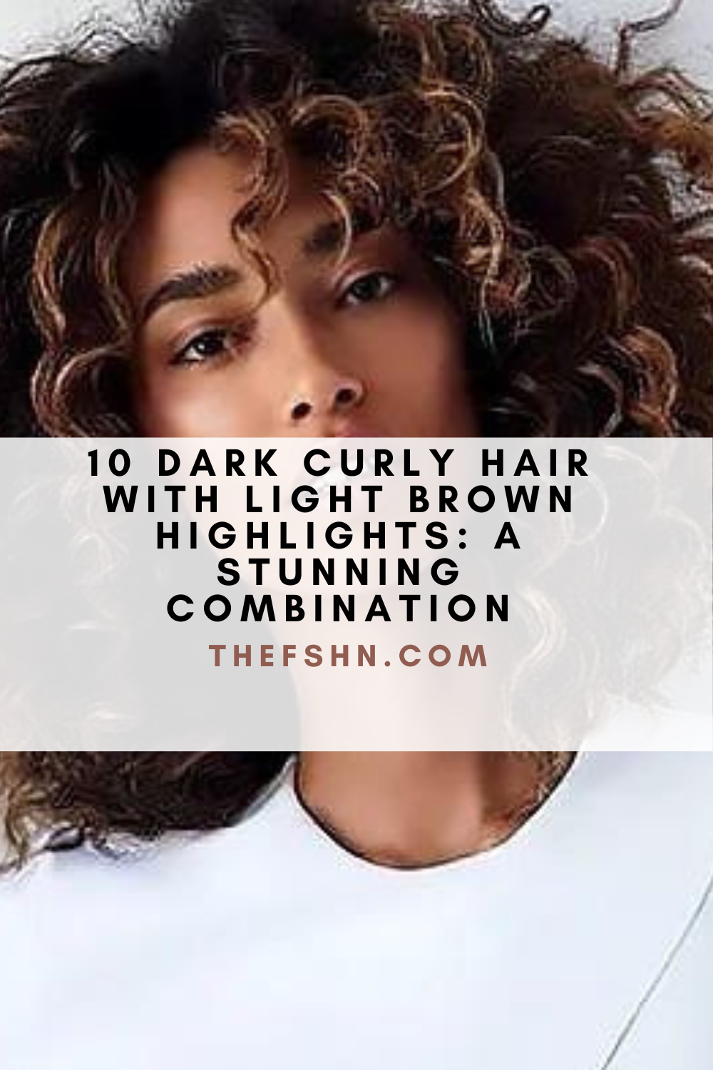 Dark Curly Hair With Light Brown Highlights A Stunning Combination