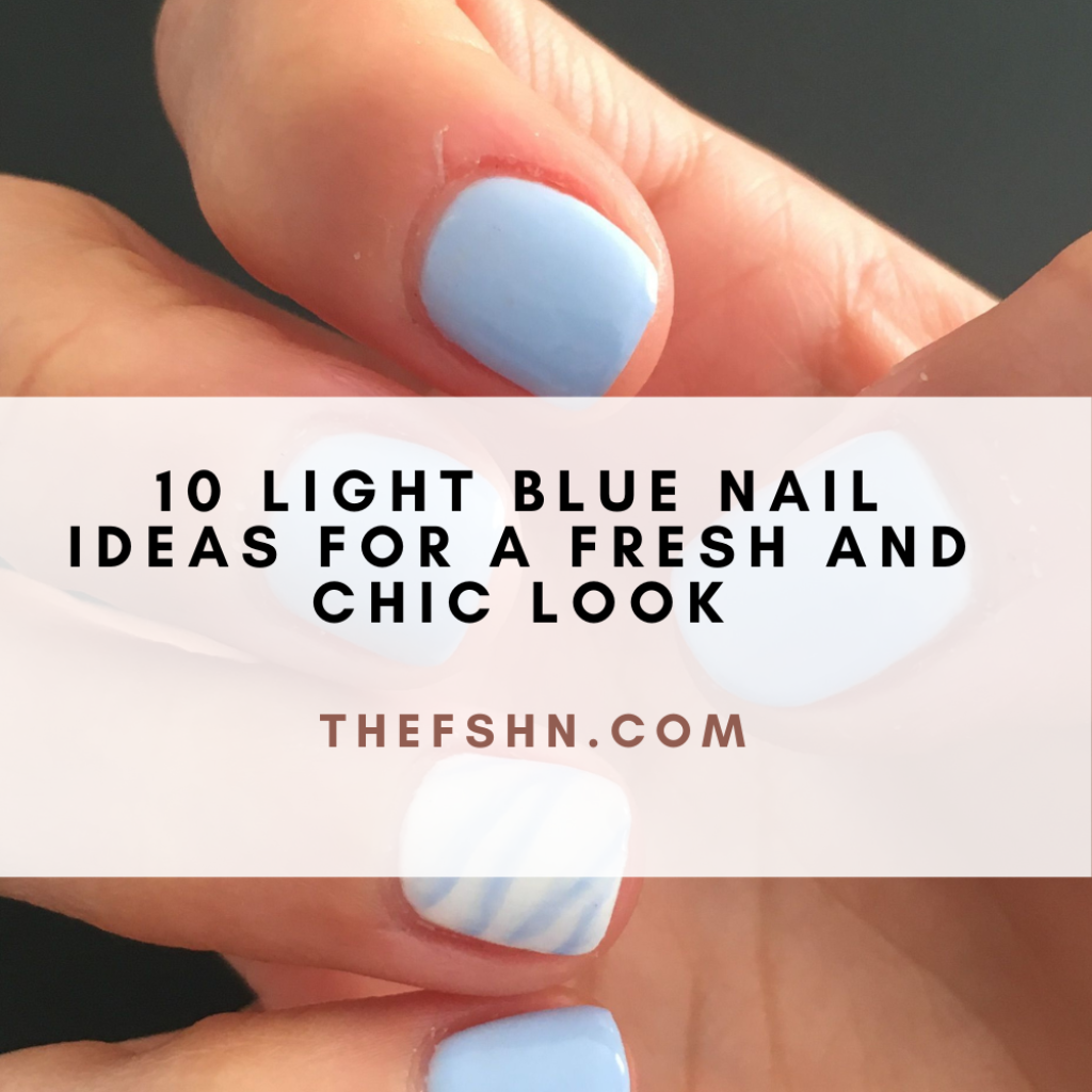 10 Light Blue Nail Ideas for a Fresh and Chic Look