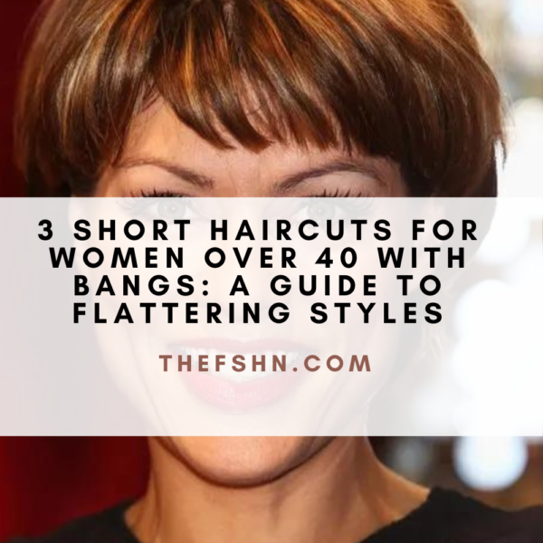 3 Short Haircuts For Women Over 40 With Bangs A Guide To Flattering