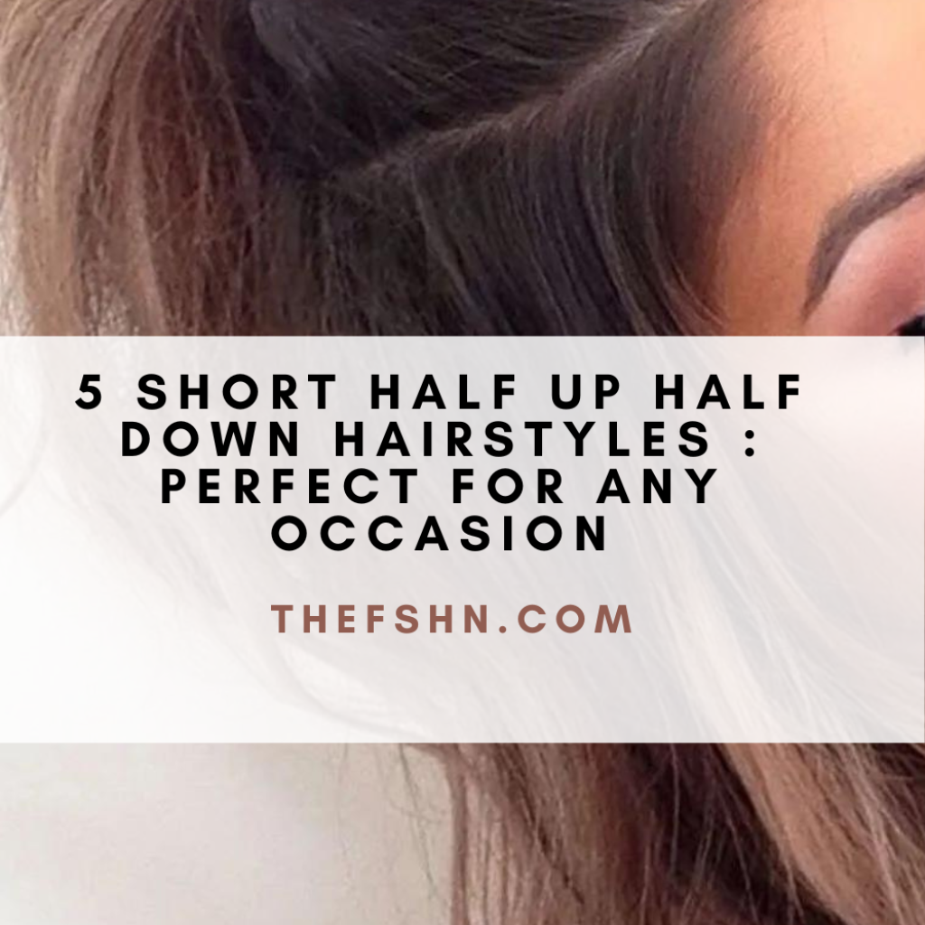 5 Short Half Up Half Down Hairstyles Perfect for Any Occasion