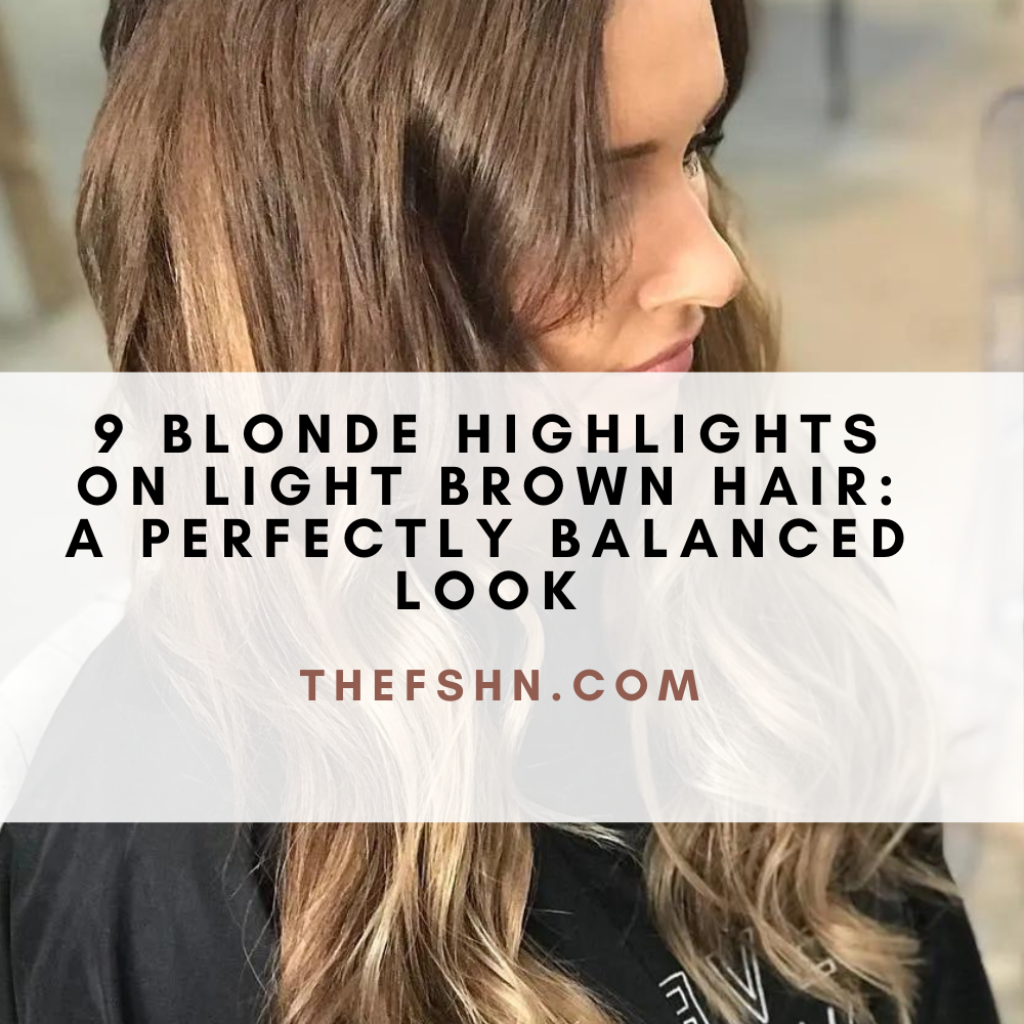 9 Blonde Highlights On Light Brown Hair A Perfectly Balanced Look