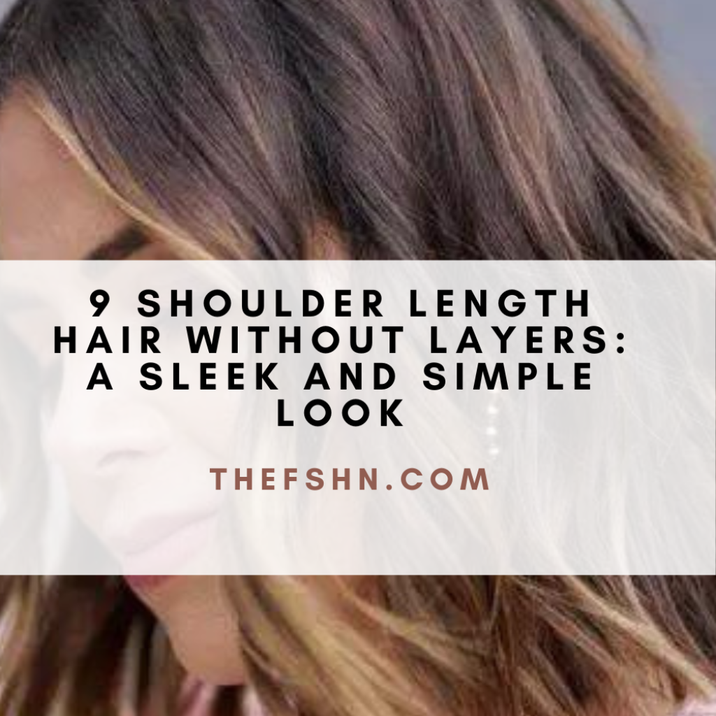 9 Shoulder Length Hair Without Layers A Sleek And Simple Look