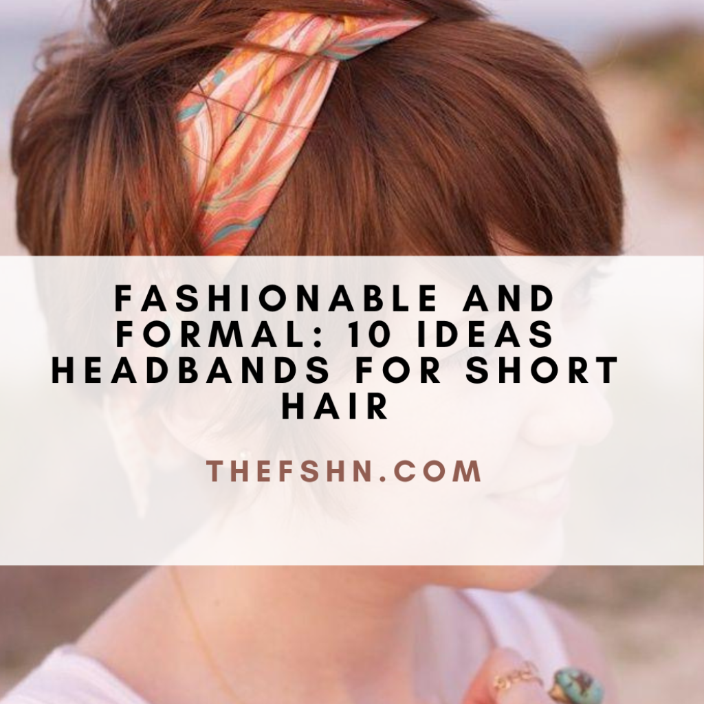 Fashionable And Formal 10 Ideas Headbands For Short Hair