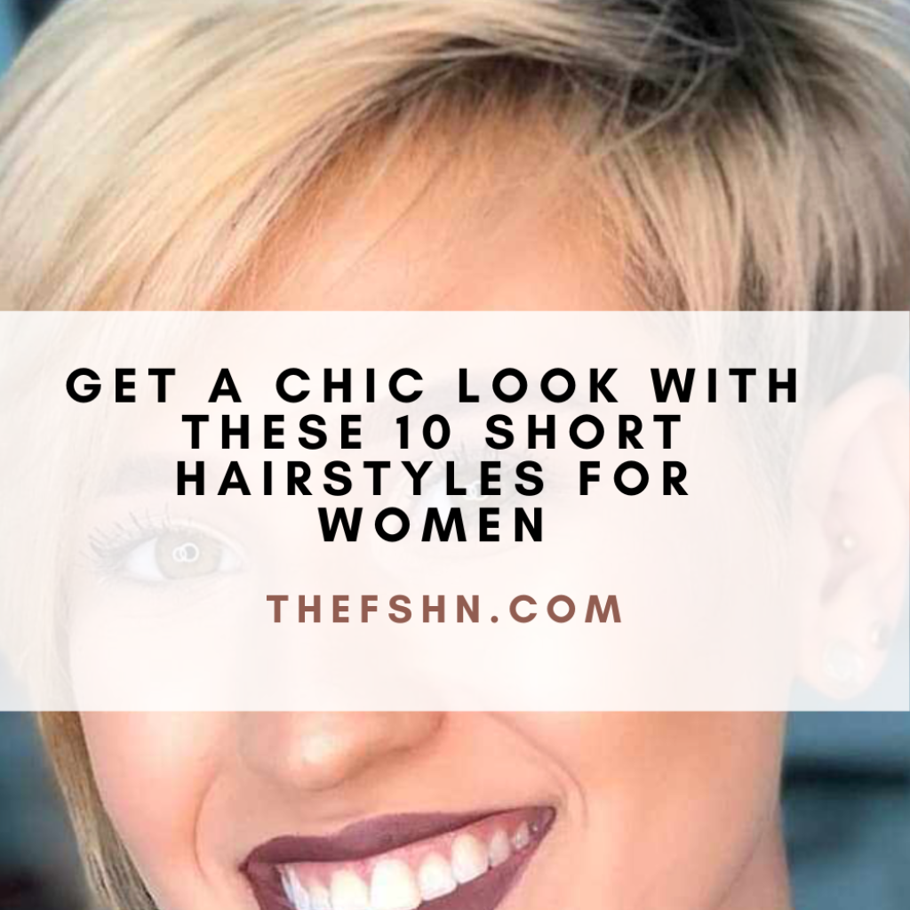 Get a Chic Look with These 10 Short Hairstyles for Women