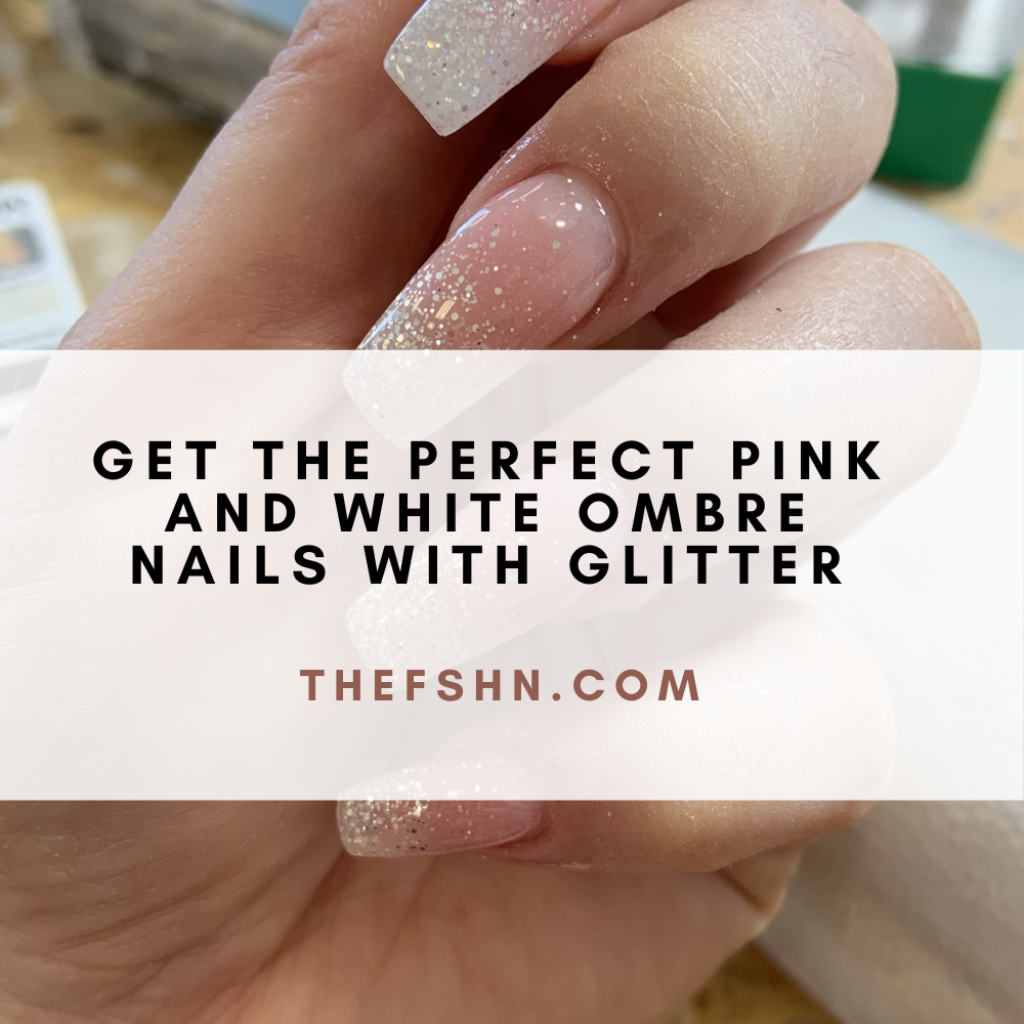 Get the Perfect Pink and White Ombre Nails with Glitter