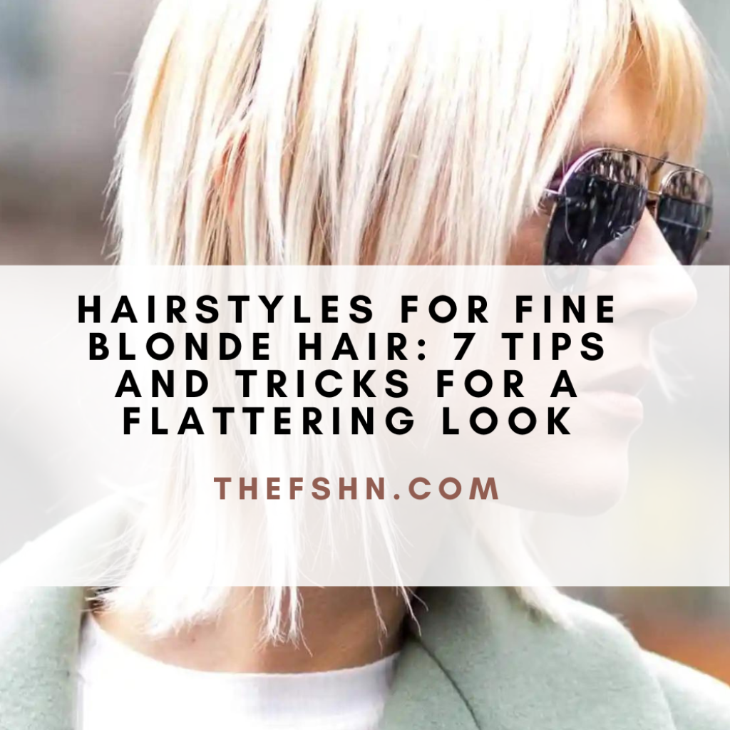 Hairstyles For Fine Blonde Hair 7 Tips And Tricks For A Flattering Look