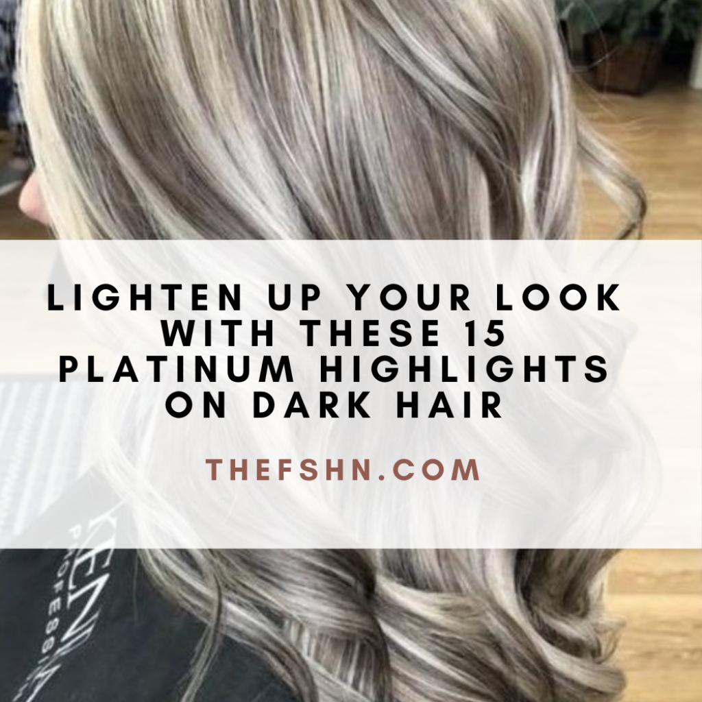 Lighten Up Your Look with These 15 Platinum Highlights on Dark Hair