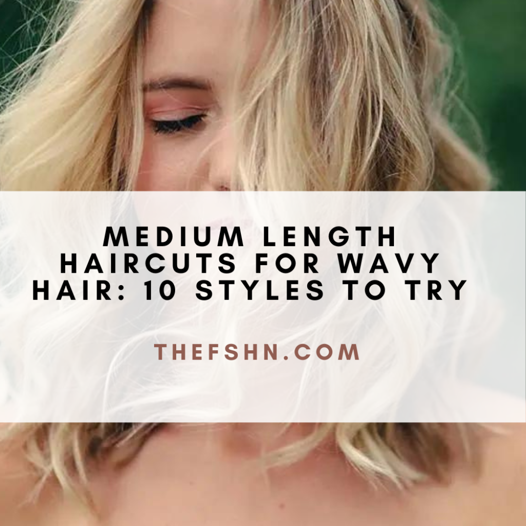 Medium Length Haircuts for Wavy Hair 10 Styles to Try