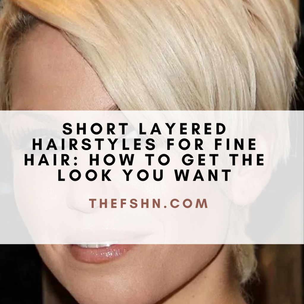 Short Layered Hairstyles for Fine Hair How to Get the Look You Want