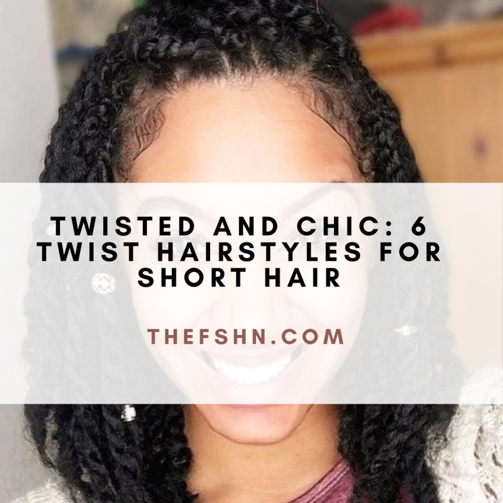 Twisted And Chic 6 Twist Hairstyles For Short Hair