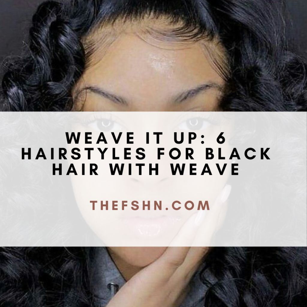 Weave It Up 6 Hairstyles For Black Hair With Weave